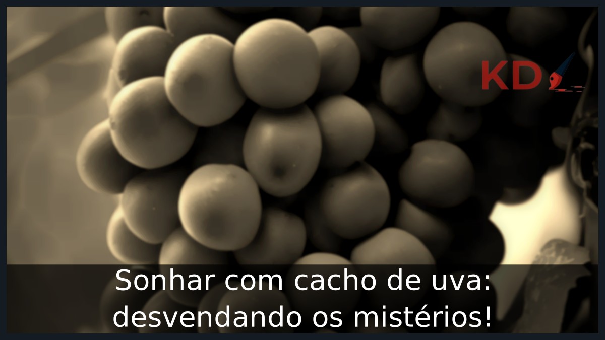 Sonhar com cacho de uva: desvendando os mistérios! 8 Sonhar com cacho de uva: desvendando os mistérios!