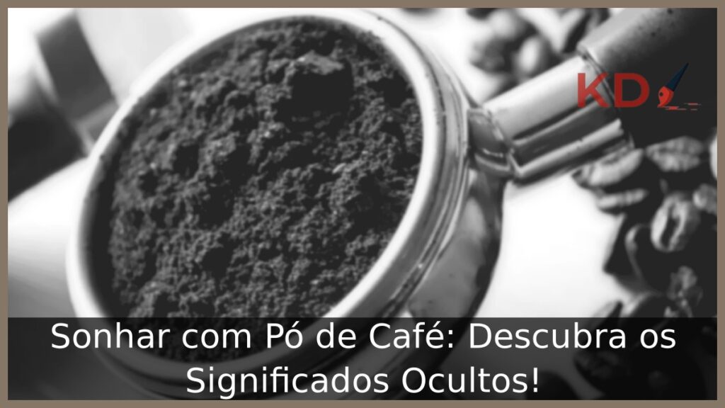 Sonhar com Pó de Café: Descubra os Significados Ocultos! 1 Sonhar com Pó de Café: Descubra os Significados Ocultos!