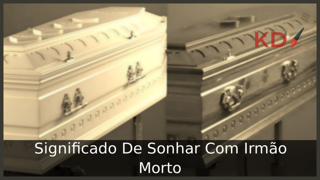 Significado De Sonhar Com Irmão Morto 1 Sonhar Com Irmão Morto