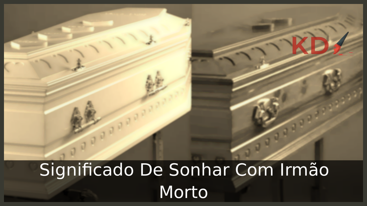 Significado De Sonhar Com Irmão Morto 15 Sonhar Com Irmão Morto