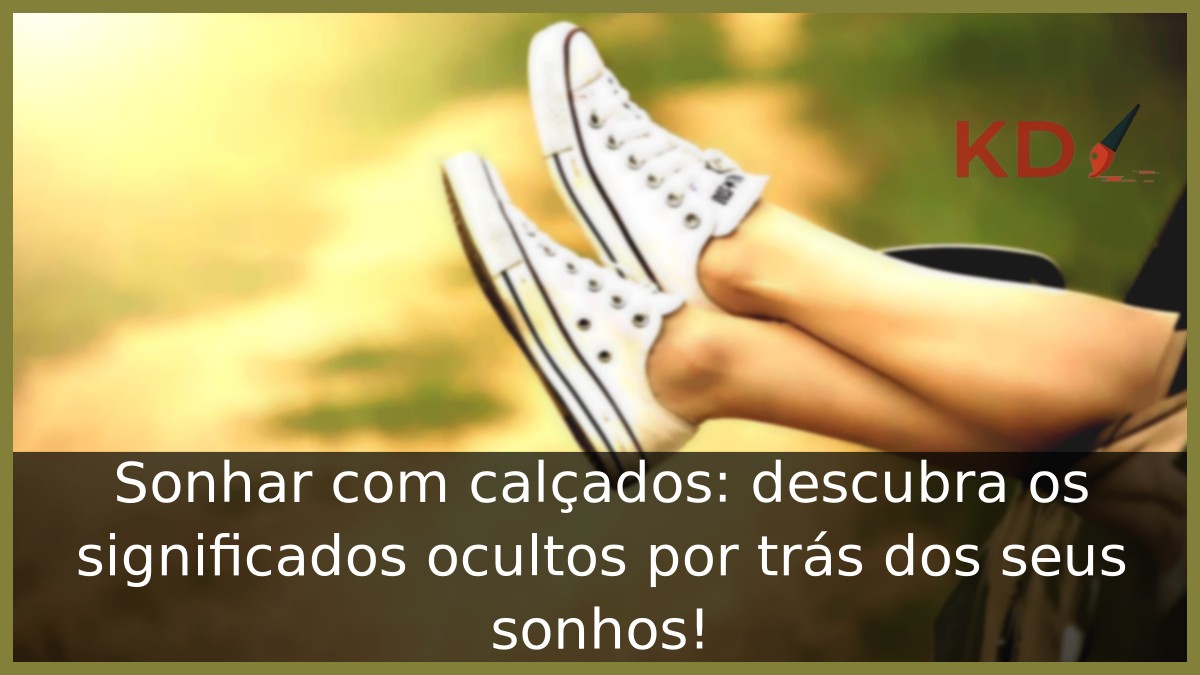 Sonhar com calçados: descubra os significados ocultos por trás dos seus sonhos! 23 Sonhar com calçados: descubra os significados ocultos por trás dos seus sonhos!