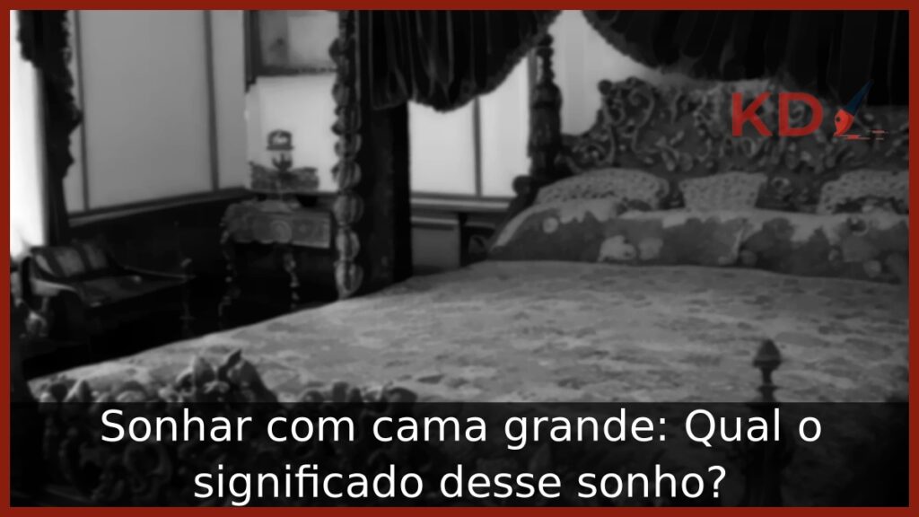 Sonhar com cama grande: Qual o significado desse sonho? 1 Sonhar com cama grande: Qual o significado desse sonho?