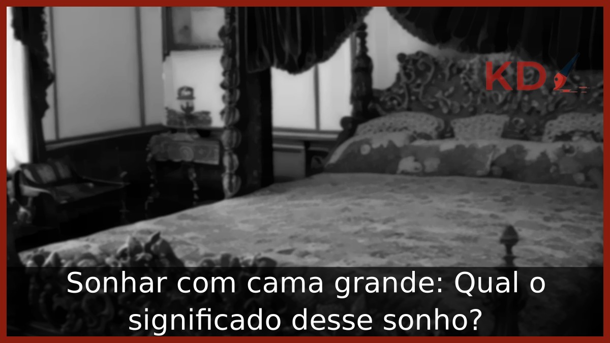 Sonhar com cama grande: Qual o significado desse sonho? 7 Sonhar com cama grande: Qual o significado desse sonho?