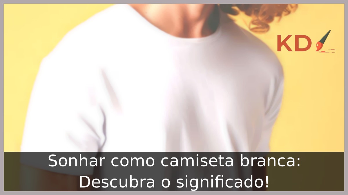 Sonhar com camiseta branca: Descubra o significado! 1 Sonhar como camiseta branca: Descubra o significado!