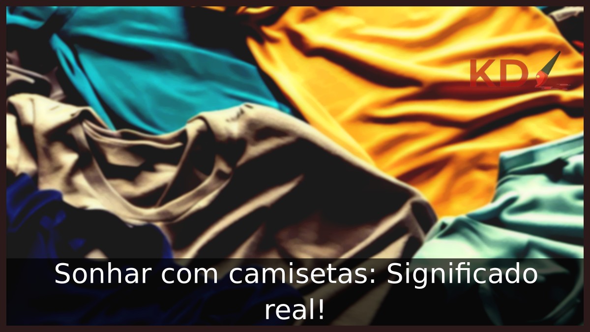 Sonhar com camisetas: Significado real! 2 Sonhar com camisetas: Significado real!