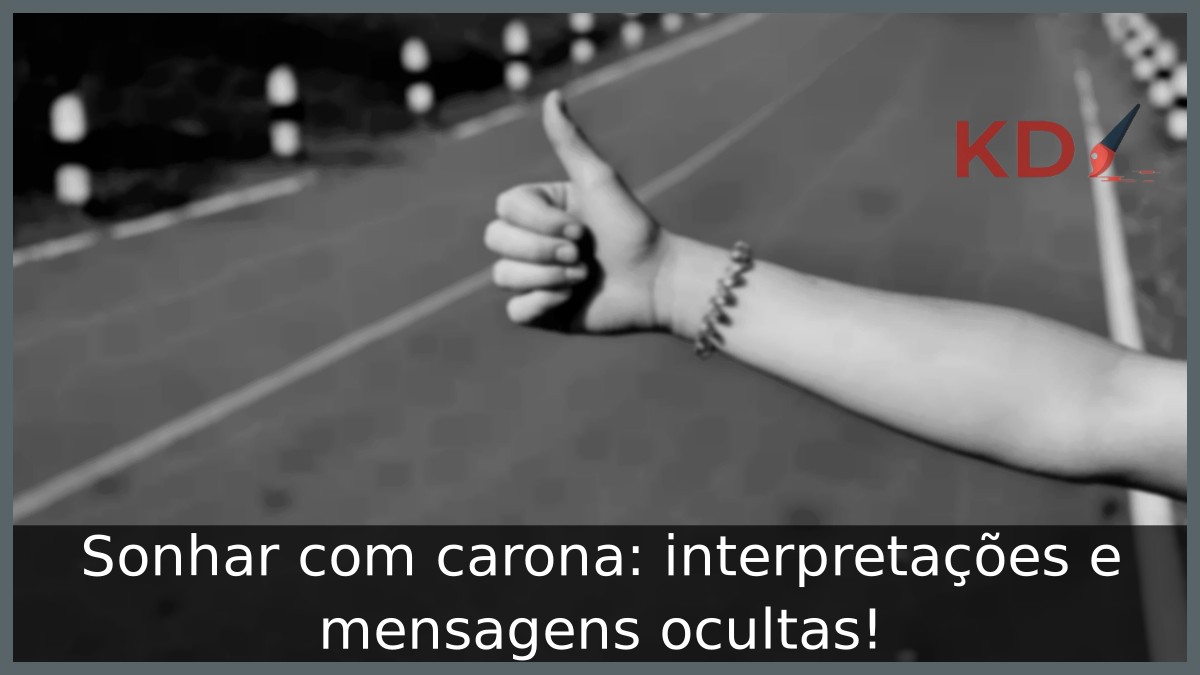 Sonhar com carona: interpretações e mensagens ocultas! 23 Sonhar com carona: interpretações e mensagens ocultas!