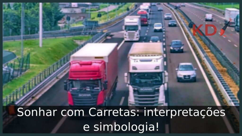 Sonhar com Carretas: interpretações e simbologia! 1 Sonhar com Carretas: interpretações e simbologia!