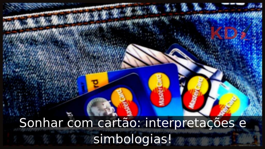 Sonhar com cartão: interpretações e simbologias! 1 Sonhar com cartão: interpretações e simbologias!
