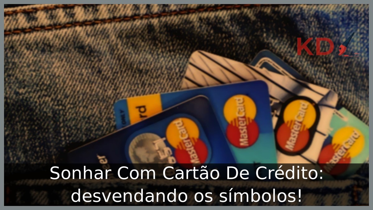 Sonhar Com Cartão De Crédito: desvendando os símbolos!