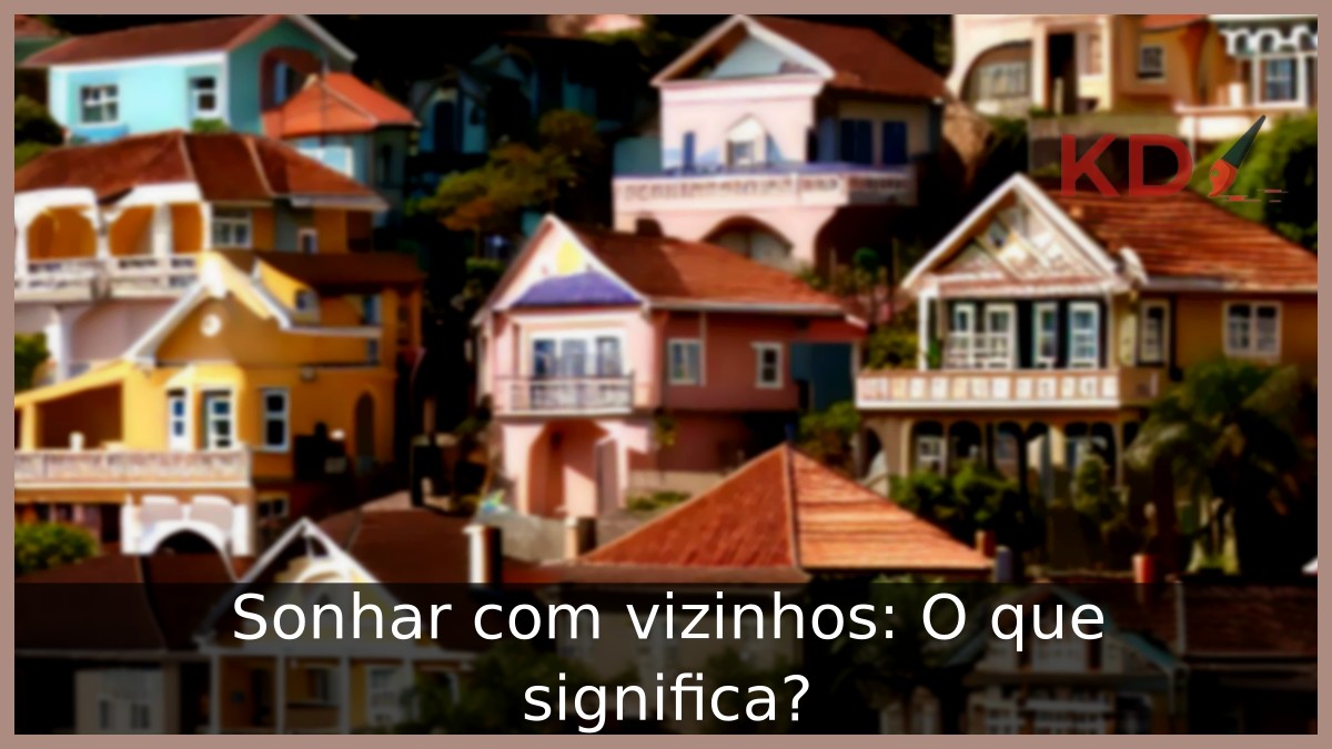 Sonhar com vizinhos: O que significa? 6 Sonhar com vizinhos: O que significa?