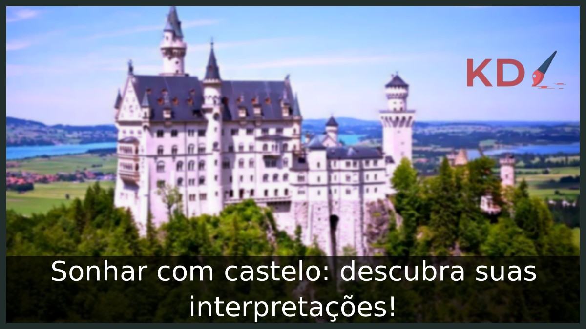 Sonhar com castelo: descubra suas interpretações!