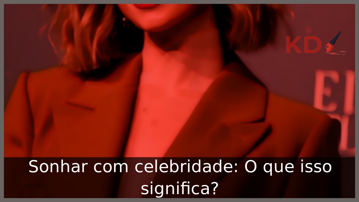 Sonhar com celebridade: O que isso significa? 9 Sonhar com celebridade: O que isso significa?