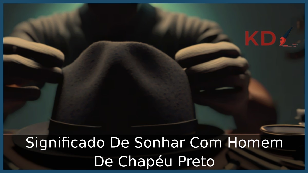 Significado De Sonhar Com Homem De Chapéu Preto 22 Sonhar Com Homem De Chapéu Preto