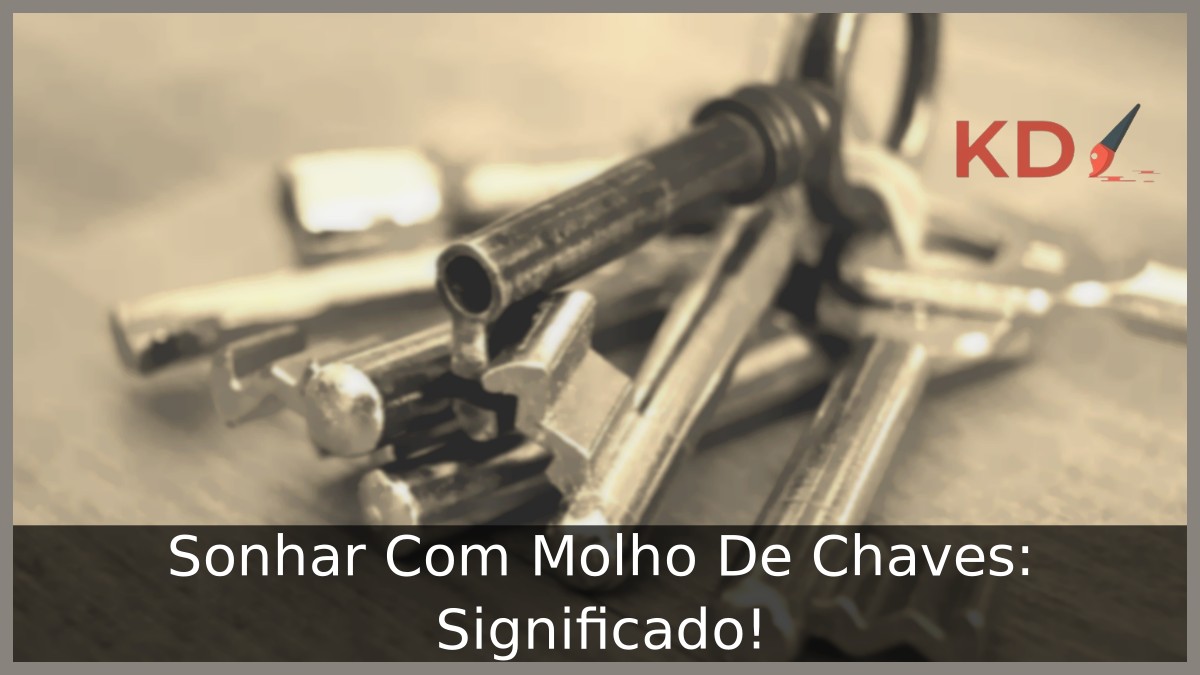 Sonhar Com Molho De Chaves: Significado! 19 Sonhar Com Molho De Chaves: Significado!
