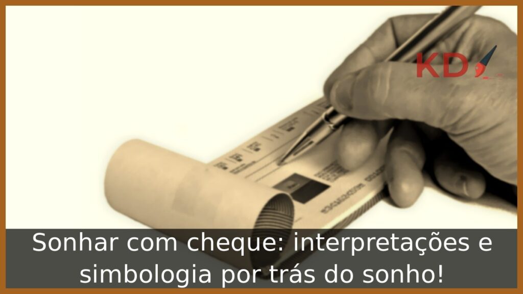 Sonhar com cheque: interpretações e simbologia por trás do sonho! 1 Sonhar com cheque: interpretações e simbologia por trás do sonho!
