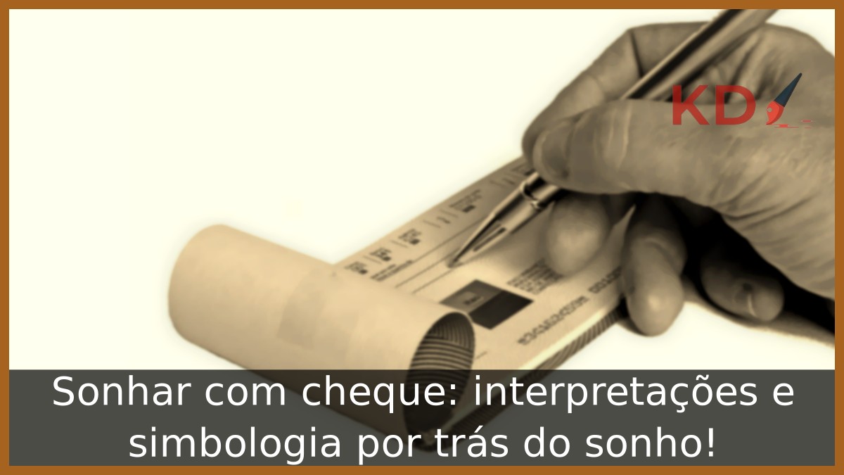 Sonhar com cheque: interpretações e simbologia por trás do sonho! 3 Sonhar com cheque: interpretações e simbologia por trás do sonho!