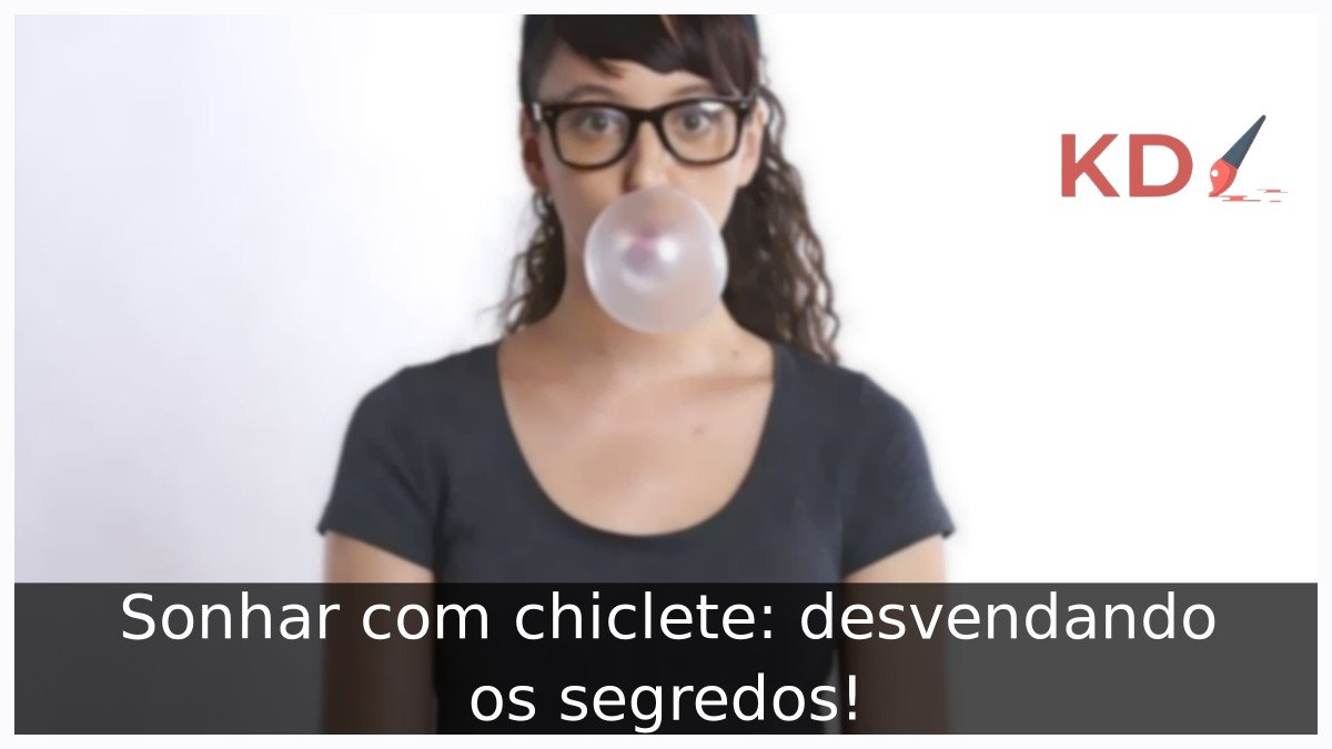 Sonhar com chiclete: desvendando os segredos!