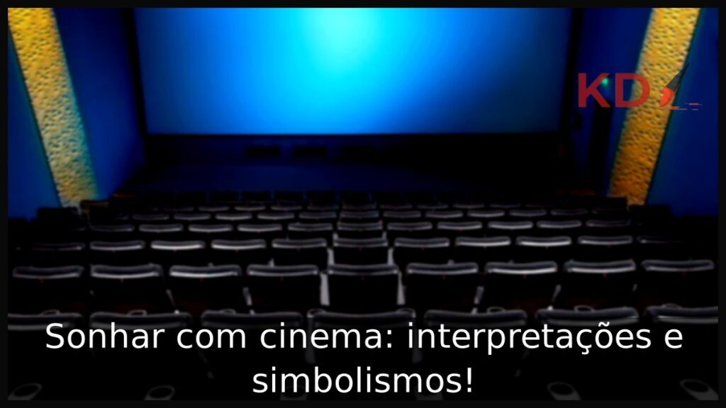 Sonhar com cinema: interpretações e simbolismos!