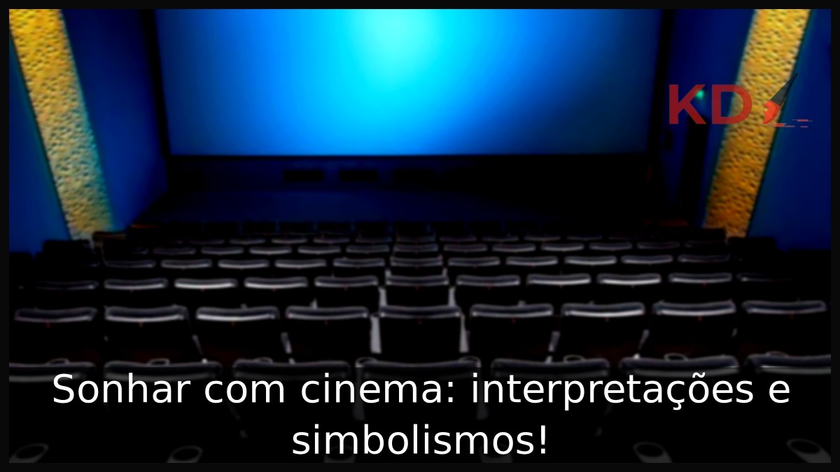 Sonhar com cinema: interpretações e simbolismos!