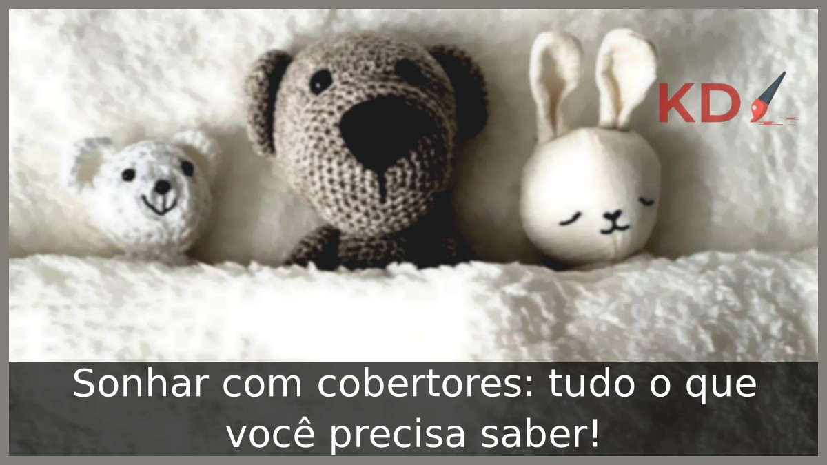 Sonhar com cobertores: tudo o que você precisa saber! 15 Sonhar com cobertores: tudo o que você precisa saber!
