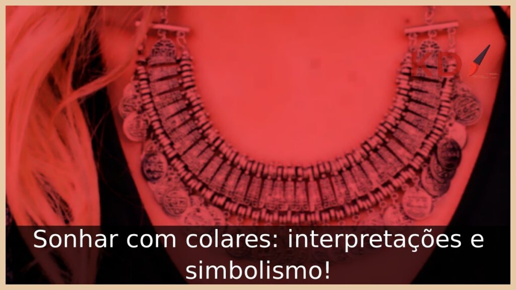 Sonhar com colares: interpretações e simbolismo!
