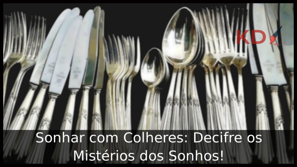 Sonhar com Colheres: Decifre os Mistérios dos Sonhos! 1 Sonhar com Colheres: Decifre os Mistérios dos Sonhos!