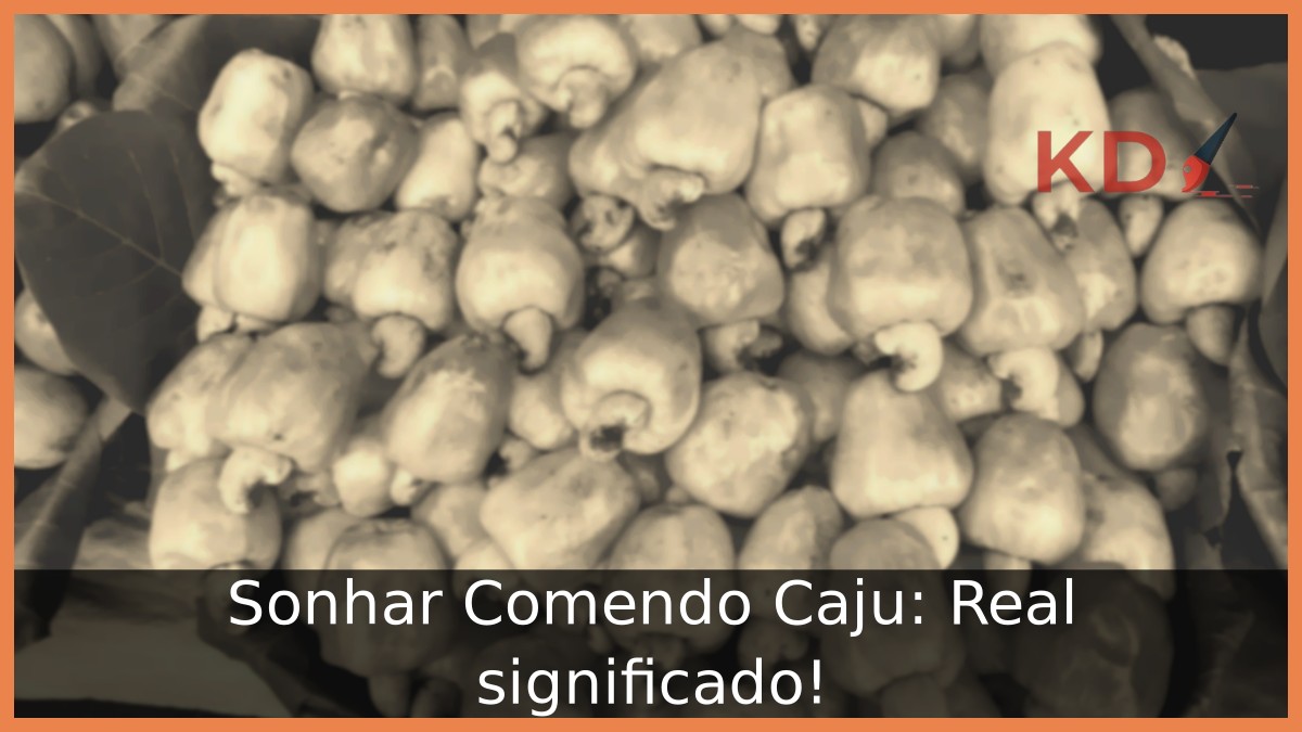 Sonhar Comendo Caju: Real significado! 11 Sonhar Comendo Caju
