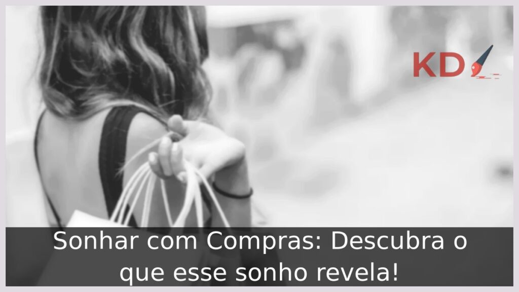 Sonhar com Compras: Descubra o que esse sonho revela! 1 Sonhar com Compras: Descubra o que esse sonho revela!