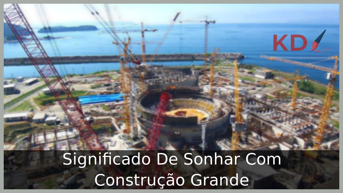 Sonhar Com Construção Grande: Significado verdadeiro! 21 Sonhar Com Construção Grande