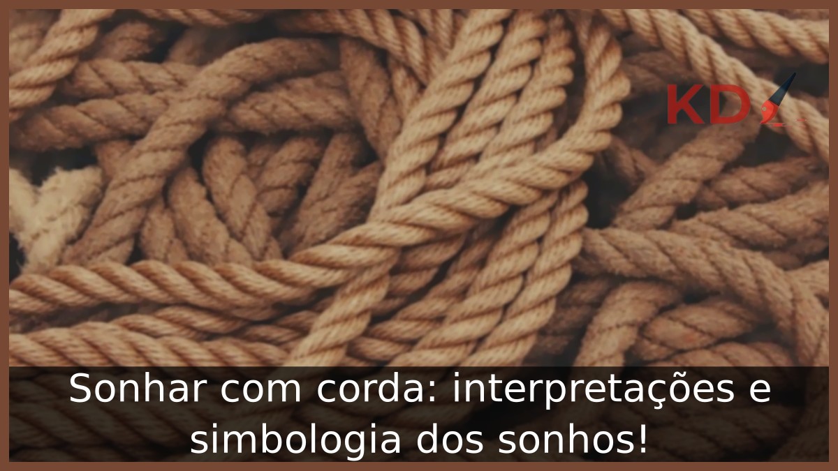 Sonhar com corda: interpretações e simbologia dos sonhos! 15 Sonhar com corda: interpretações e simbologia dos sonhos!