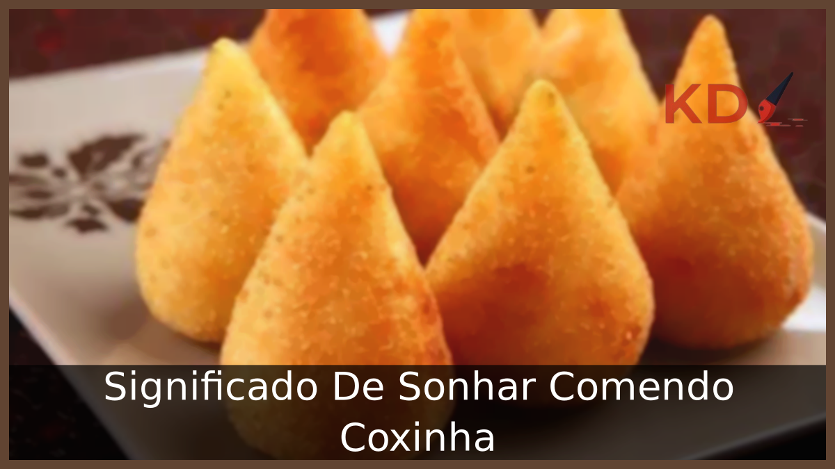 Significado De Sonhar Comendo Coxinha 21 Sonhar Comendo Coxinha