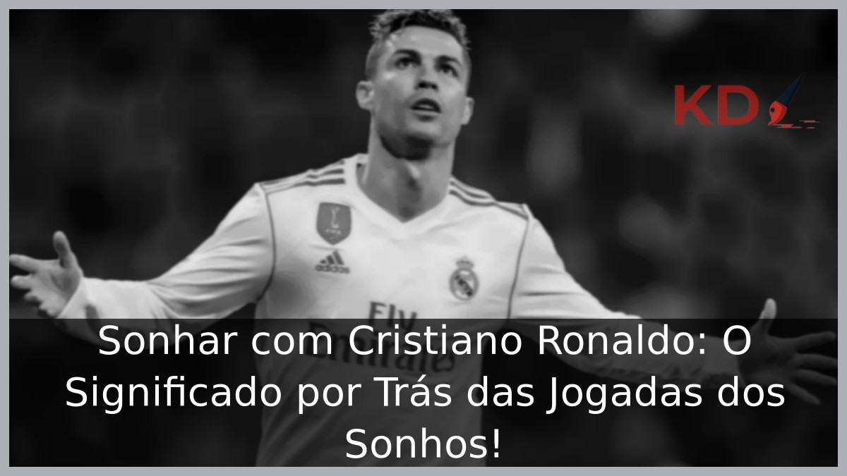 Sonhar com Cristiano Ronaldo: O Significado por Trás das Jogadas dos Sonhos! 23 Sonhar com Cristiano Ronaldo: O Significado por Trás das Jogadas dos Sonhos!