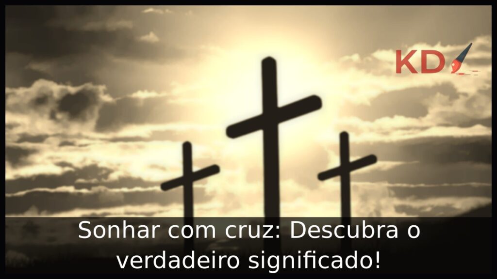 Sonhar com cruz: Descubra o verdadeiro significado!