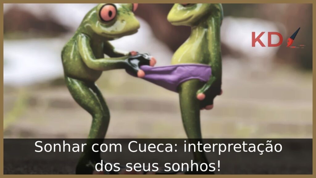 Sonhar com Cueca: interpretação dos seus sonhos!