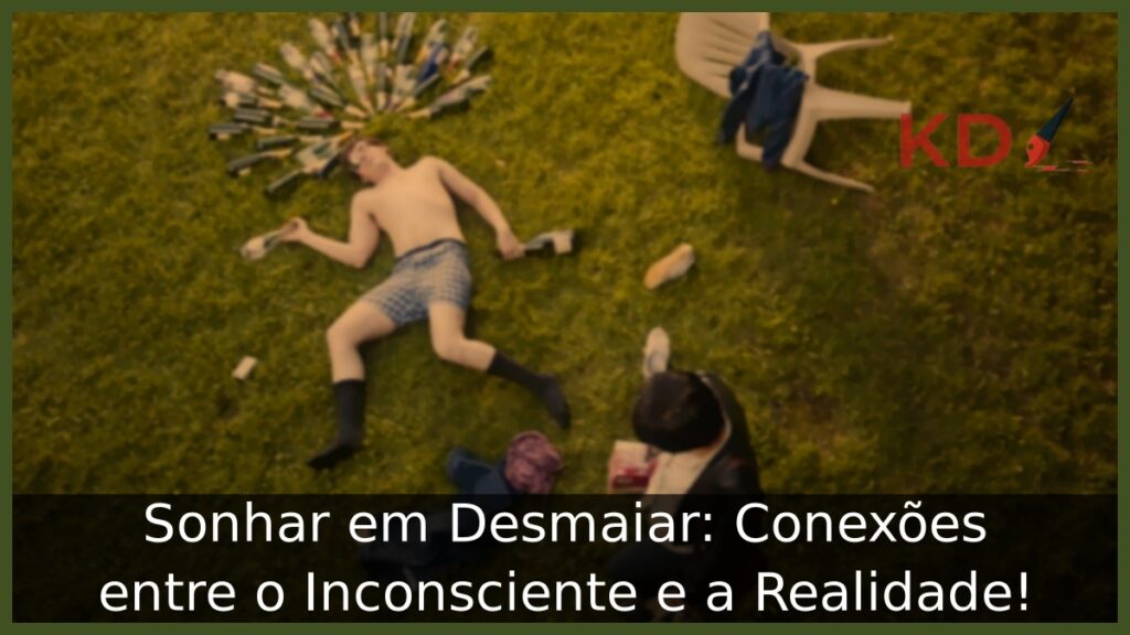 Sonhar em Desmaiar: Conexões entre o Inconsciente e a Realidade! 1 Sonhar em Desmaiar: Conexões entre o Inconsciente e a Realidade!