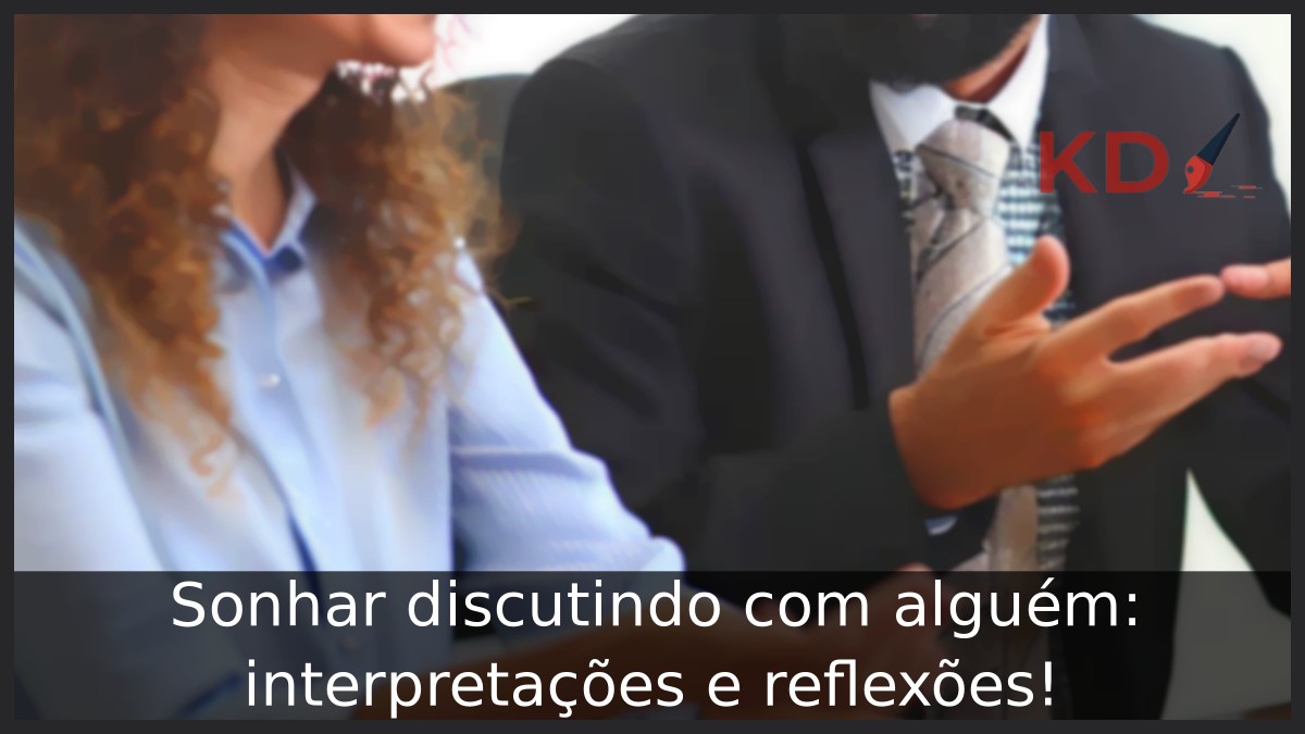 Sonhar discutindo com alguém: interpretações e reflexões! 1 Sonhar discutindo com alguém: interpretações e reflexões!