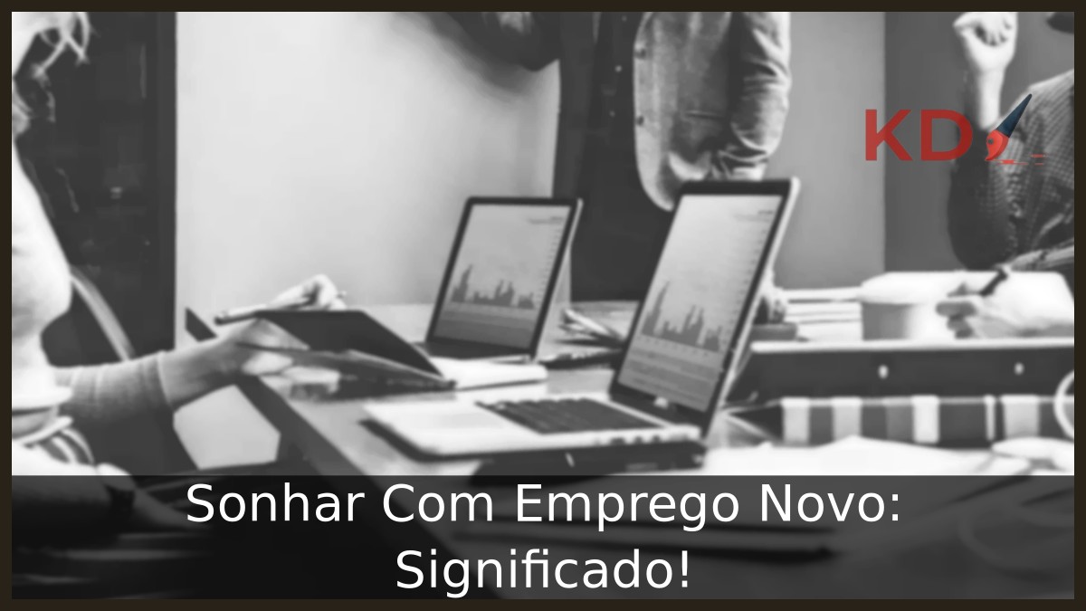 Sonhar Com Emprego Novo: Significado!