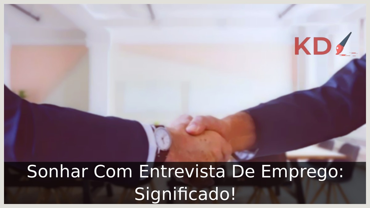 Sonhar Com Entrevista De Emprego: Significado!