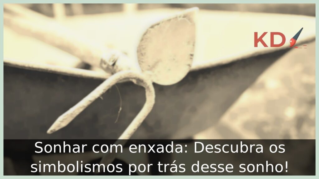 Sonhar com enxada: Descubra os simbolismos por trás desse sonho!