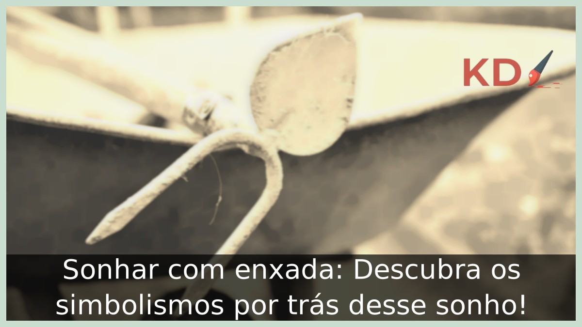 Sonhar com enxada: Descubra os simbolismos por trás desse sonho! 11 Sonhar com enxada: Descubra os simbolismos por trás desse sonho!