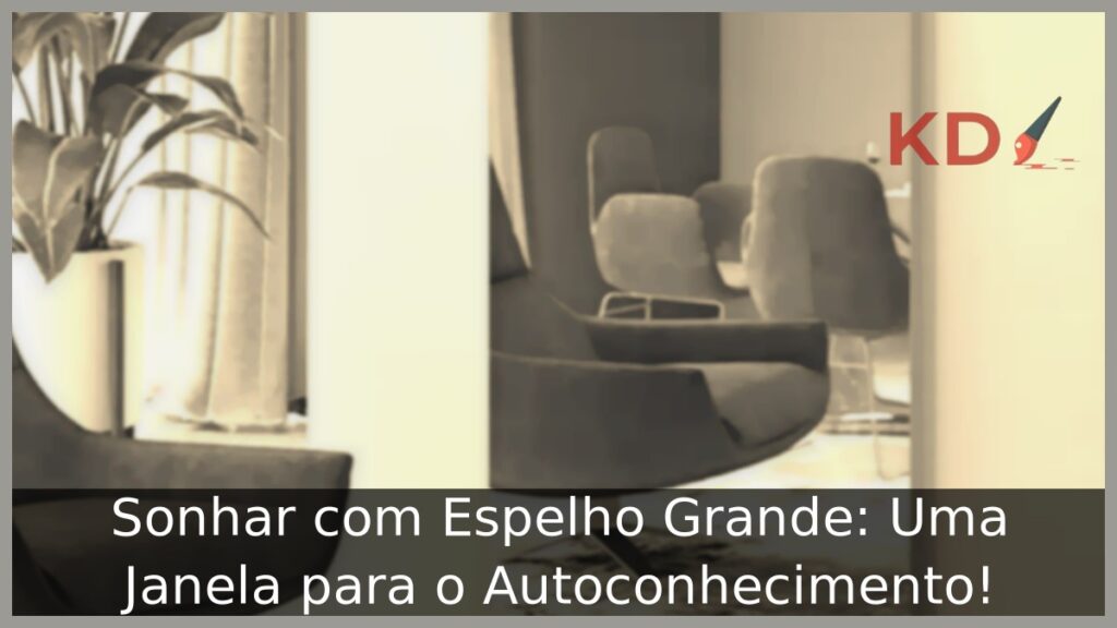 Sonhar com Espelho Grande: Uma Janela para o Autoconhecimento! 1 Sonhar com Espelho Grande: Uma Janela para o Autoconhecimento!