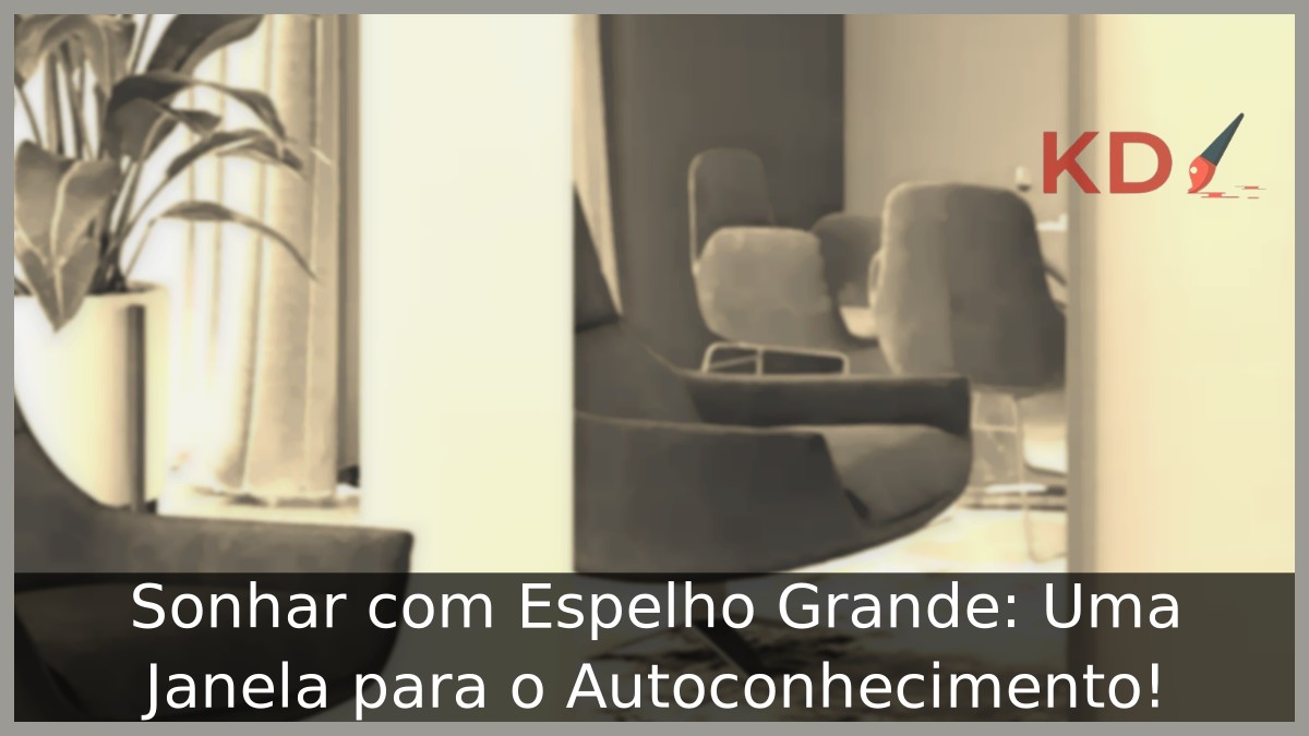 Sonhar com Espelho Grande: Uma Janela para o Autoconhecimento! 17 Sonhar com Espelho Grande: Uma Janela para o Autoconhecimento!