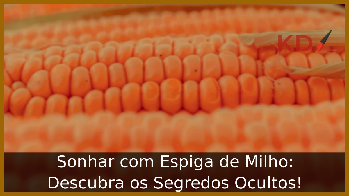 Sonhar com Espiga de Milho: Descubra os Segredos Ocultos! 11 Sonhar com Espiga de Milho: Descubra os Segredos Ocultos!