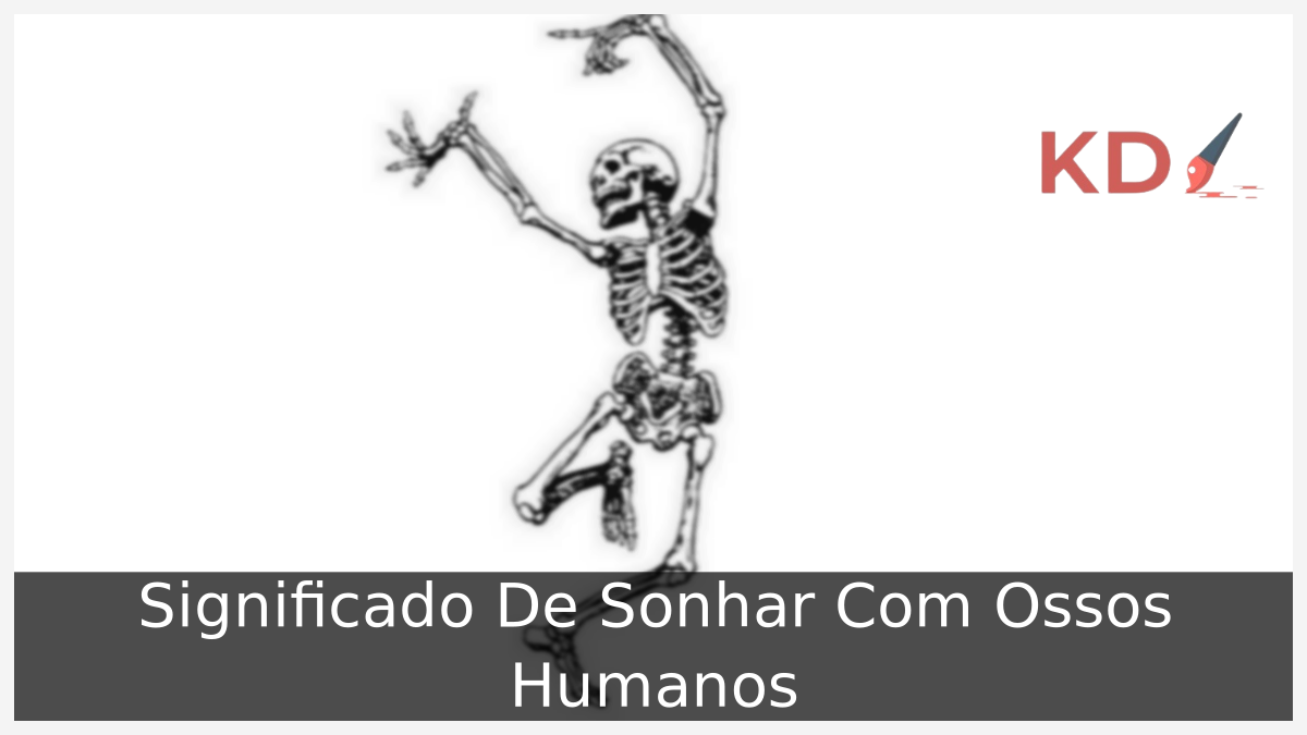Significado De Sonhar Com Ossos Humanos 23 Sonhar Com Ossos Humanos