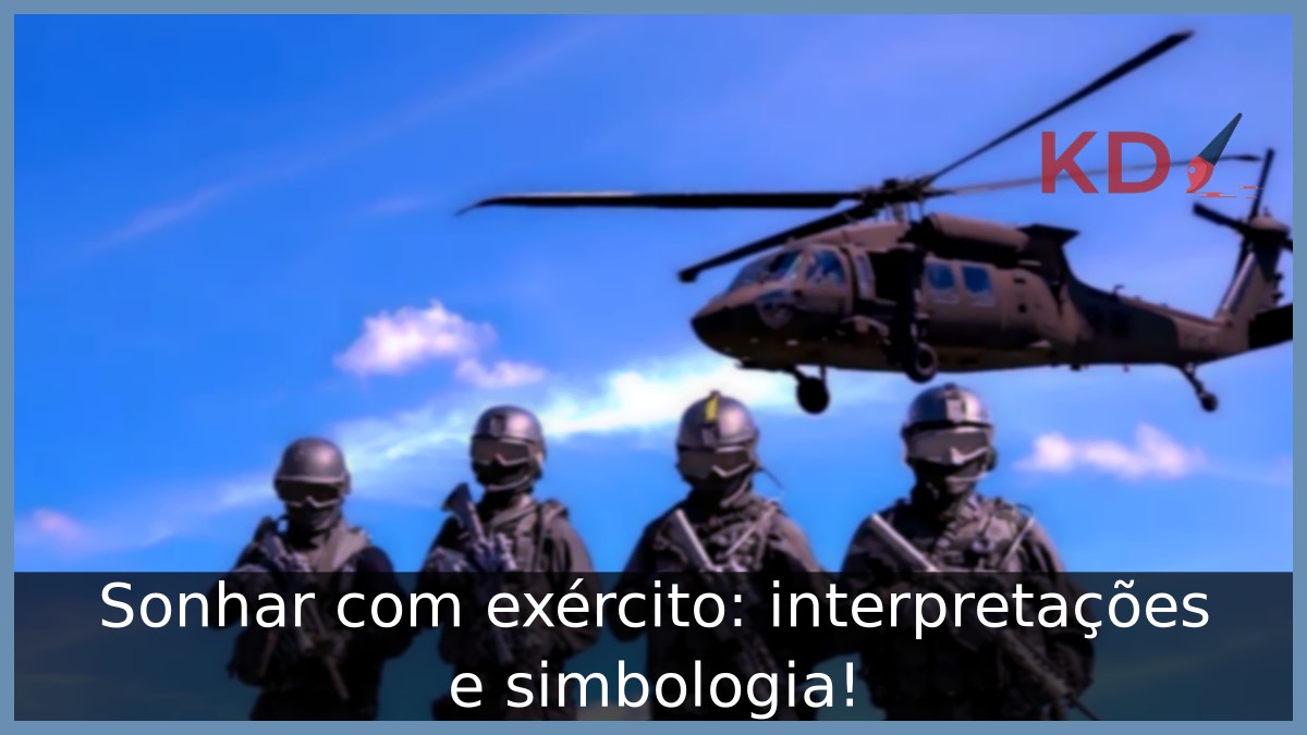 Sonhar com exército: interpretações e simbologia! 5 Sonhar com exército: interpretações e simbologia!