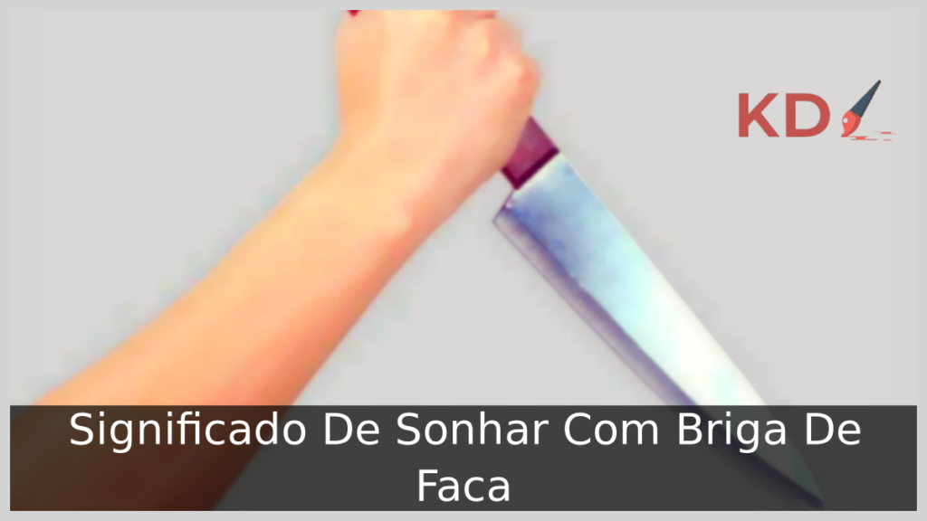 Significado De Sonhar Com Briga De Faca 1 Sonhar Com Briga De Faca
