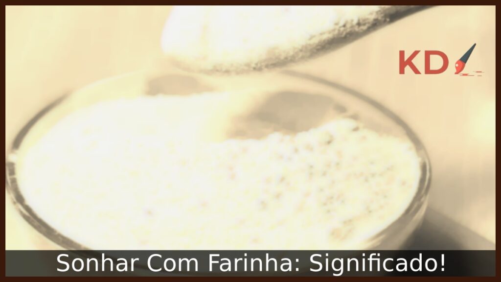 Sonhar Com Farinha: Significado!