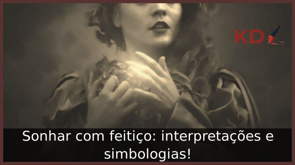 Sonhar com feitiço: interpretações e simbologias! 1 Sonhar com feitiço: interpretações e simbologias!