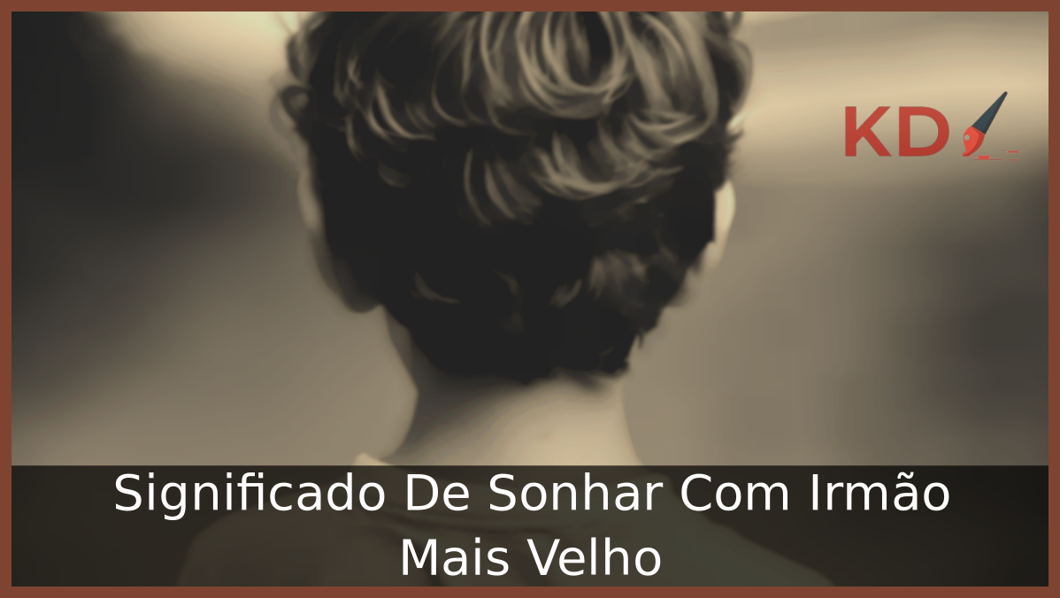 Significado De Sonhar Com Irmão Mais Velho 17 Sonhar Com Irmão Mais Velho