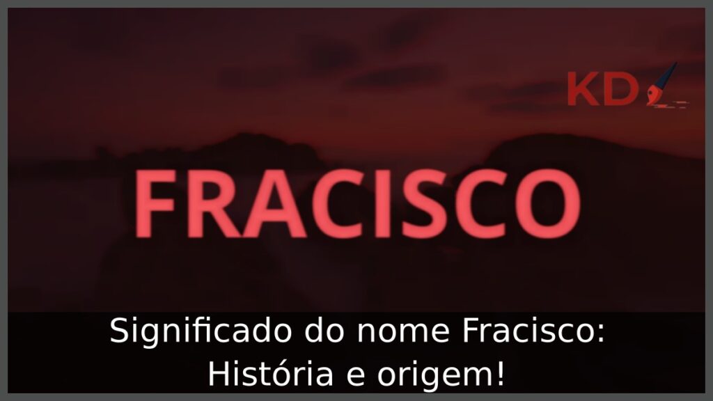 Significado do nome Fracisco: História e origem! 1 Significado do nome Fracisco: História e origem!